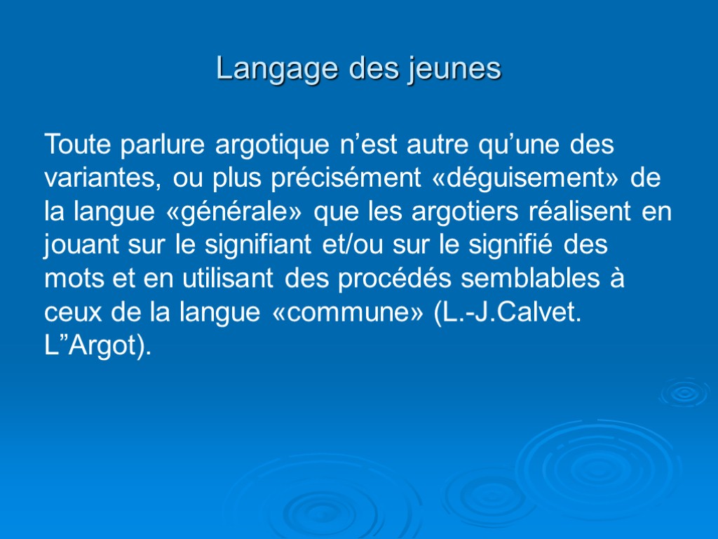 Langage des jeunes Toute parlure argotique n’est autre qu’une des variantes, ou plus précisément